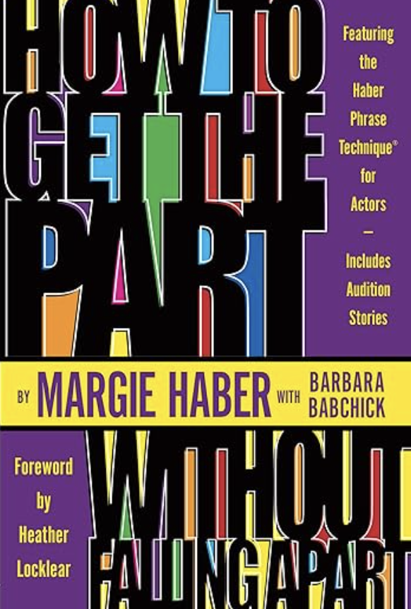 book cover of: How to Get the Part...Without Falling Apart!: Featuring the Haber Phrase Technique for Actors by Margie Haber, acting books for actors