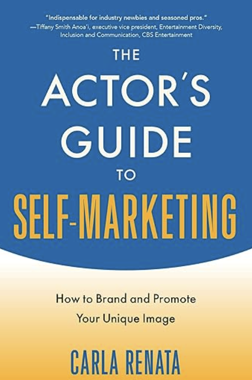 book cover of: The Actor's Guide to Self-Marketing: How to Brand and Promote Your Unique Image by Carla Renata, acting books for actors