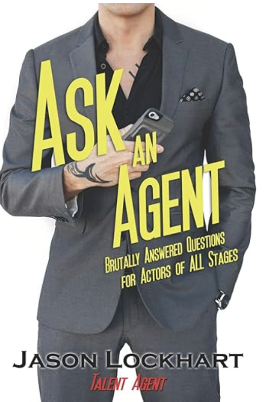 book cover of: Ask an Agent: Brutally Answered Questions for Actors of All Stages by Jason Lockhart, acting books for actors