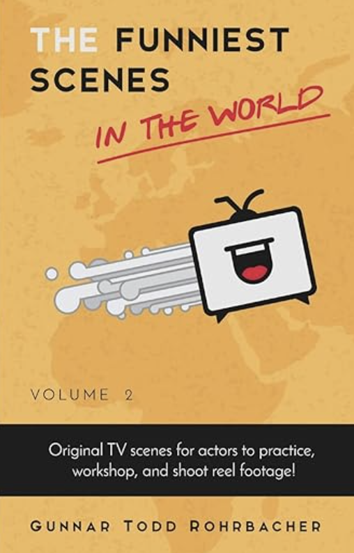 book cover of: The Funniest Scenes in the World Volume 2 by Gunnar Todd Rohrbacher, acting books for actors