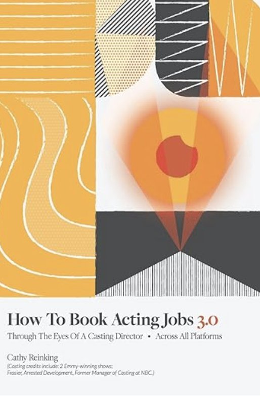 book cover of: How to Book Acting Jobs 3.0: Through the Eyes of a Casting Director by Cathy Reinking, acting books for actors