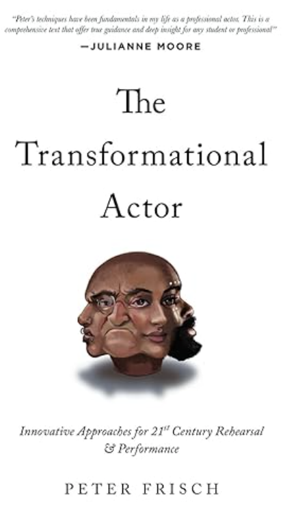 book cover of: The Transformational Actor: Innovative Approaches to 21st Century Rehearsal and Performance, acting books for actors